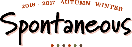 2016-2017 AUTUMN WINTER - Spontaneous